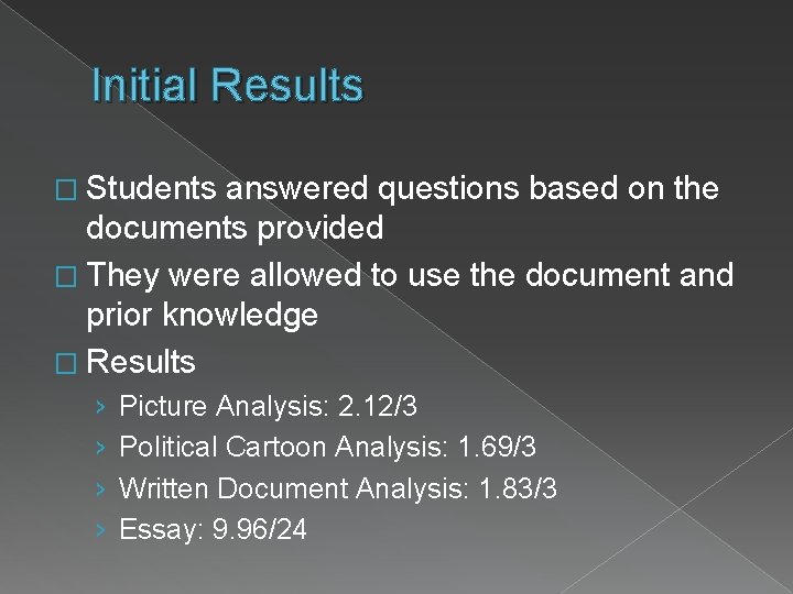 Initial Results � Students answered questions based on the documents provided � They were