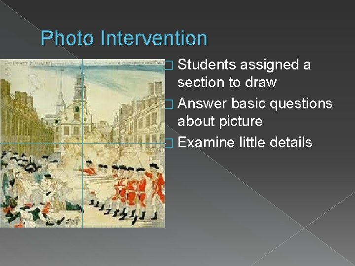 Photo Intervention � Students assigned a section to draw � Answer basic questions about