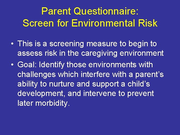 Parent Questionnaire: Screen for Environmental Risk • This is a screening measure to begin