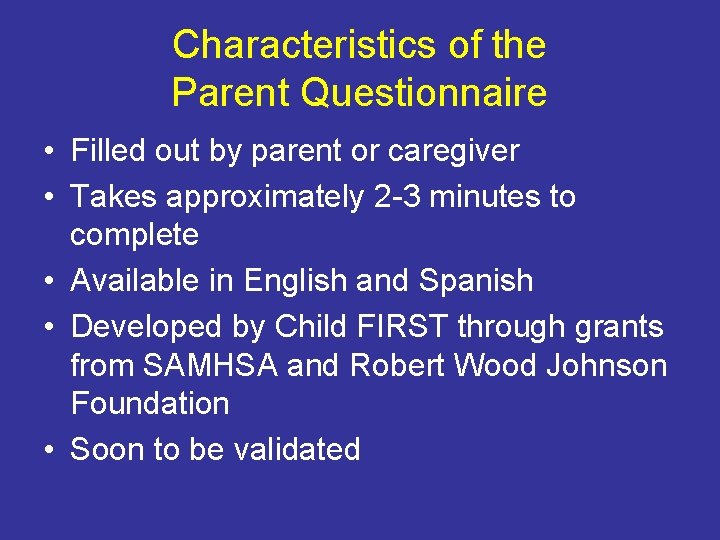 Characteristics of the Parent Questionnaire • Filled out by parent or caregiver • Takes