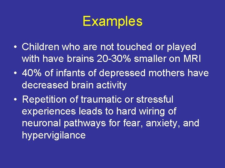 Examples • Children who are not touched or played with have brains 20 -30%