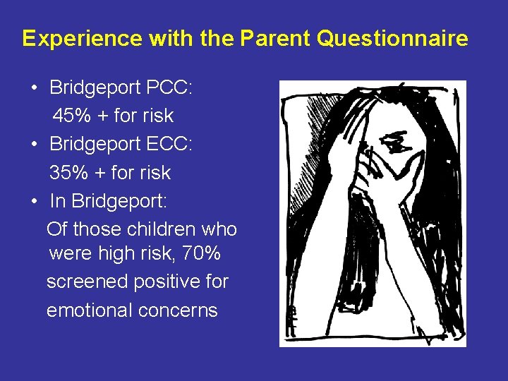 Experience with the Parent Questionnaire • Bridgeport PCC: 45% + for risk • Bridgeport