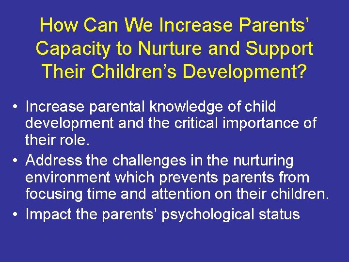 How Can We Increase Parents’ Capacity to Nurture and Support Their Children’s Development? •