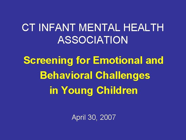 CT INFANT MENTAL HEALTH ASSOCIATION Screening for Emotional and Behavioral Challenges in Young Children