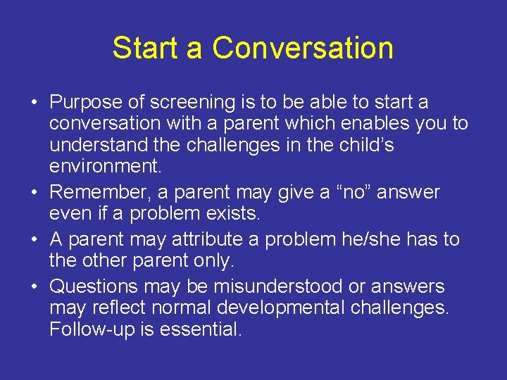 Start a Conversation • Purpose of screening is to be able to start a