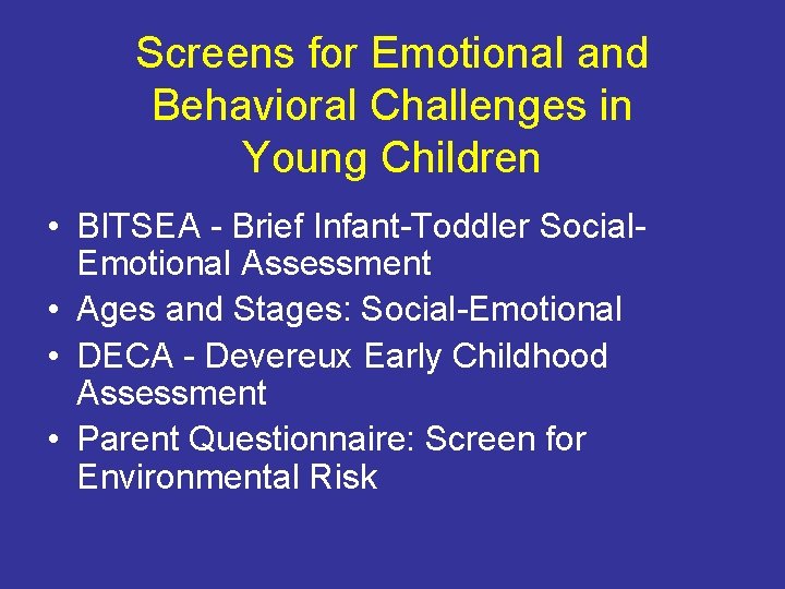 Screens for Emotional and Behavioral Challenges in Young Children • BITSEA - Brief Infant-Toddler