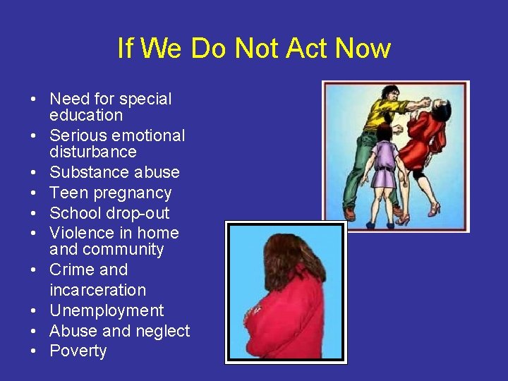 If We Do Not Act Now • Need for special education • Serious emotional