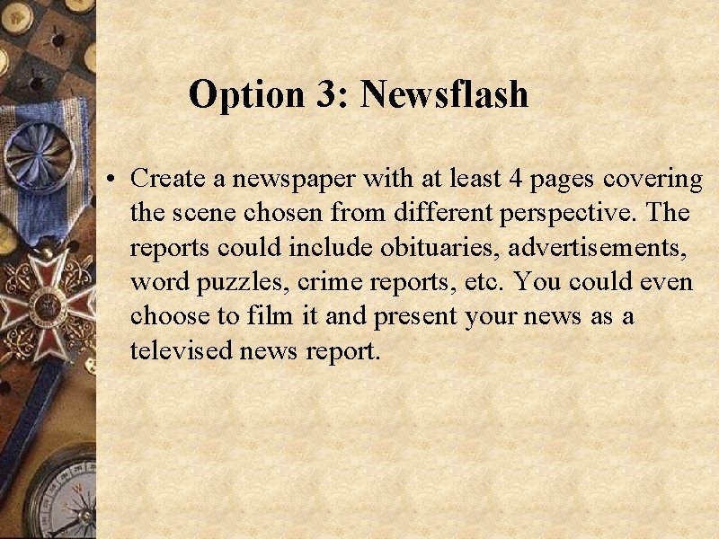 Option 3: Newsflash • Create a newspaper with at least 4 pages covering the