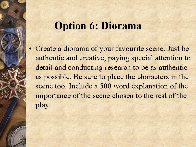 Option 6: Diorama • Create a diorama of your favourite scene. Just be authentic