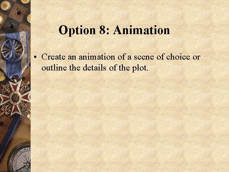 Option 8: Animation • Create an animation of a scene of choice or outline
