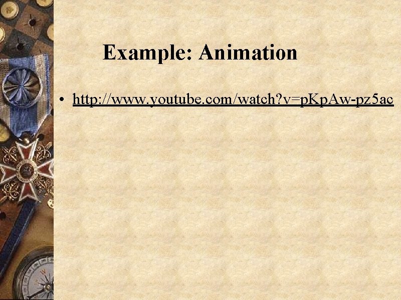 Example: Animation • http: //www. youtube. com/watch? v=p. Kp. Aw-pz 5 ac 