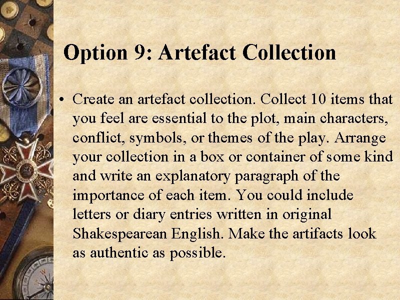 Option 9: Artefact Collection • Create an artefact collection. Collect 10 items that you