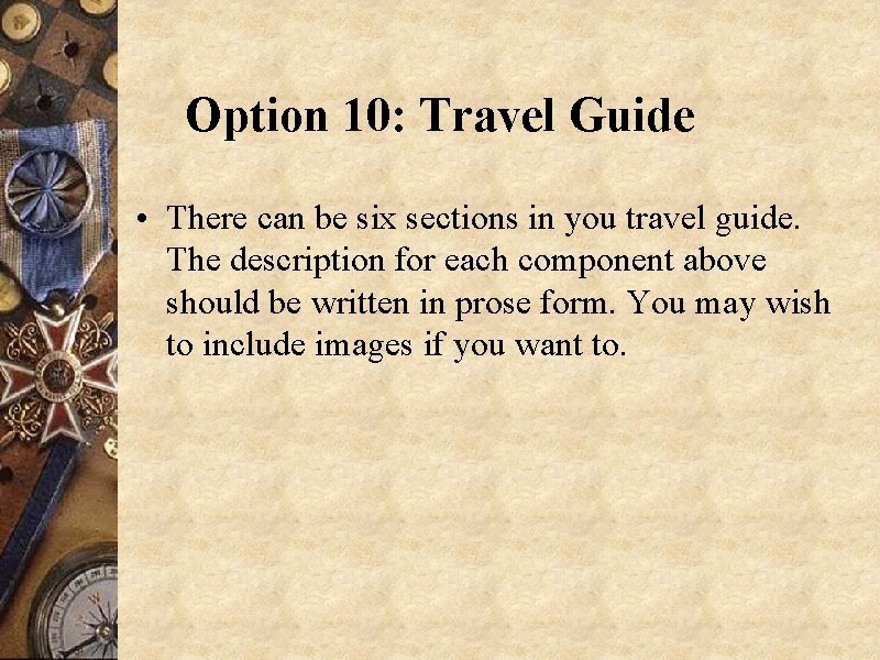 Option 10: Travel Guide • There can be six sections in you travel guide.