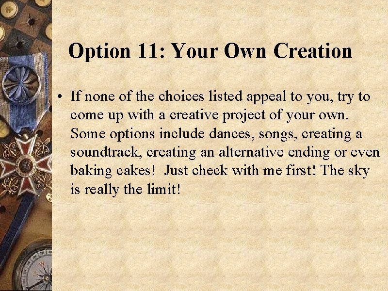 Option 11: Your Own Creation • If none of the choices listed appeal to