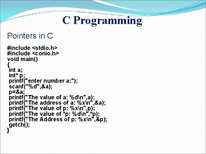 C Programming Pointers in C #include <stdio. h> #include <conio. h> void main() {