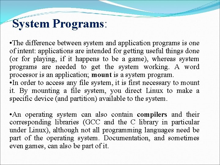 System Programs: • The difference between system and application programs is one of intent: