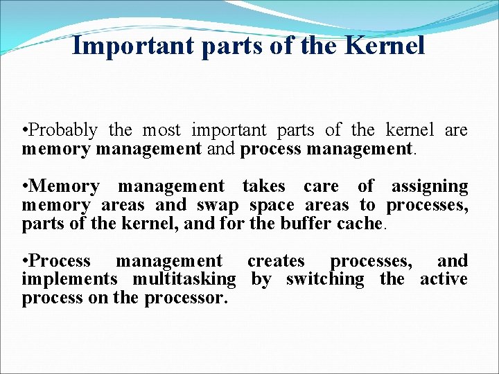 Important parts of the Kernel • Probably the most important parts of the kernel