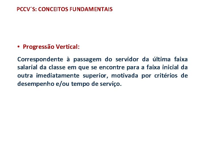 PCCV´S: CONCEITOS FUNDAMENTAIS • Progressão Vertical: Correspondente à passagem do servidor da última faixa