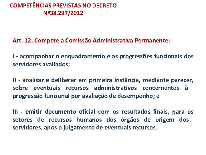 COMPETÊNCIAS PREVISTAS NO DECRETO Nº 38. 297/2012 Art. 12. Compete à Comissão Administrativa Permanente: