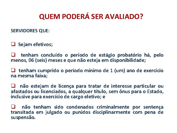 QUEM PODERÁ SER AVALIADO? SERVIDORES QUE: q Sejam efetivos; q tenham concluído o período