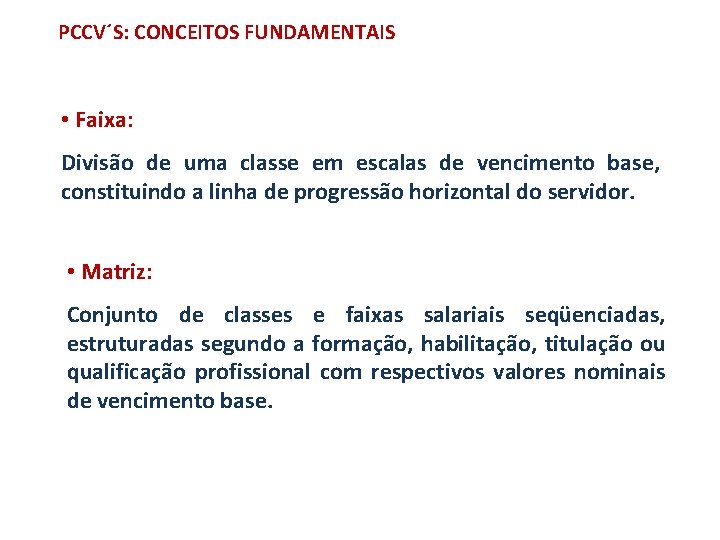 PCCV´S: CONCEITOS FUNDAMENTAIS • Faixa: Divisão de uma classe em escalas de vencimento base,