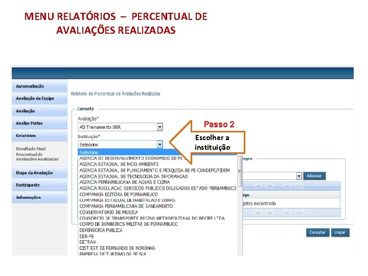 MENU RELATÓRIOS – PERCENTUAL DE AVALIAÇÕES REALIZADAS Passo 2 Escolher a instituição 