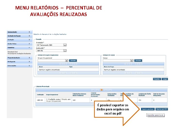 MENU RELATÓRIOS – PERCENTUAL DE AVALIAÇÕES REALIZADAS É possível exportar os dados para arquivo