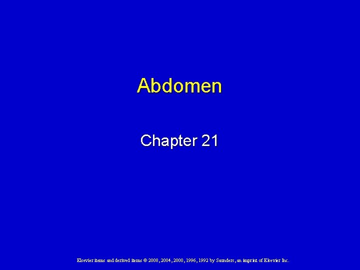 Abdomen Chapter 21 Elsevier items and derived items © 2008, 2004, 2000, 1996, 1992