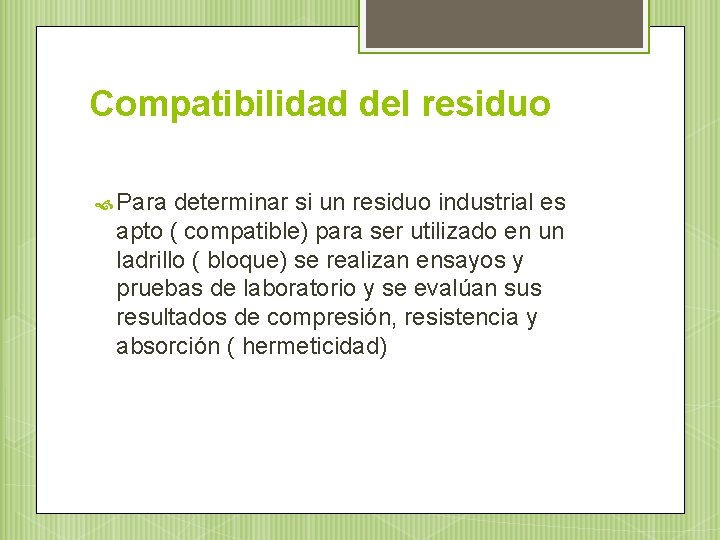 Compatibilidad del residuo Para determinar si un residuo industrial es apto ( compatible) para