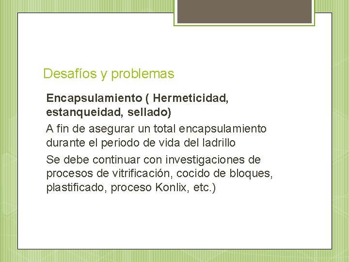 Desafíos y problemas Encapsulamiento ( Hermeticidad, estanqueidad, sellado) A fin de asegurar un total