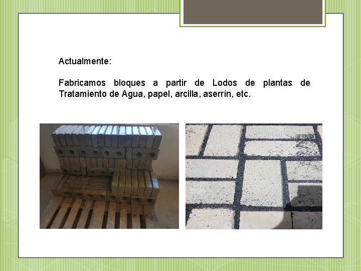 Actualmente: Fabricamos bloques a partir de Lodos de plantas de Tratamiento de Agua, papel,