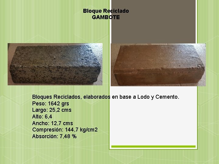 Bloque Reciclado GAMBOTE Bloques Reciclados, elaborados en base a Lodo y Cemento. Peso: 1642