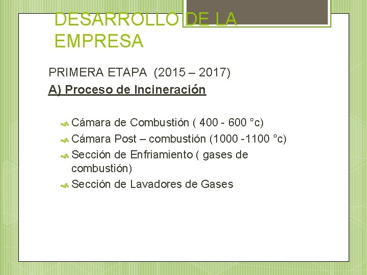 DESARROLLO DE LA EMPRESA PRIMERA ETAPA (2015 – 2017) A) Proceso de Incineración Cámara