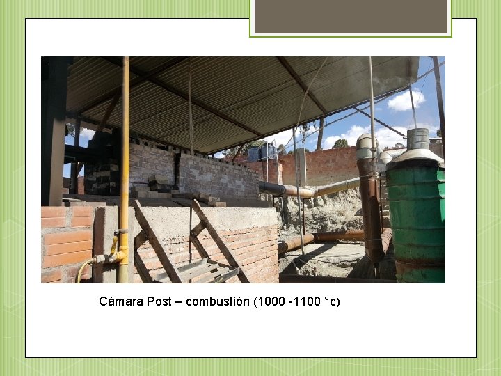 Cámara Post – combustión (1000 -1100 °c) 