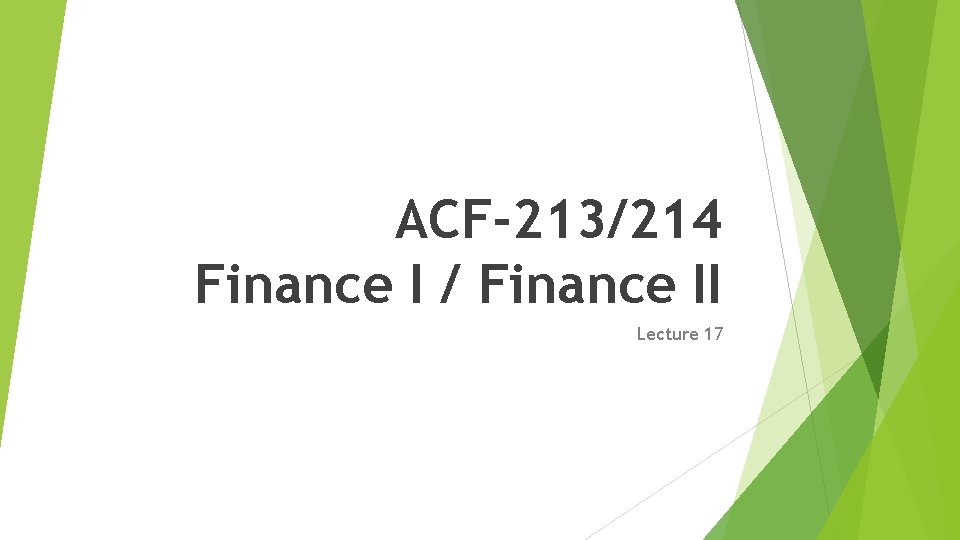 ACF-213/214 Finance I / Finance II Lecture 17 