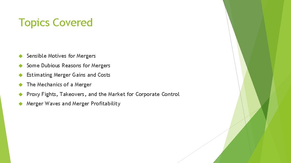 Topics Covered Sensible Motives for Mergers Some Dubious Reasons for Mergers Estimating Merger Gains