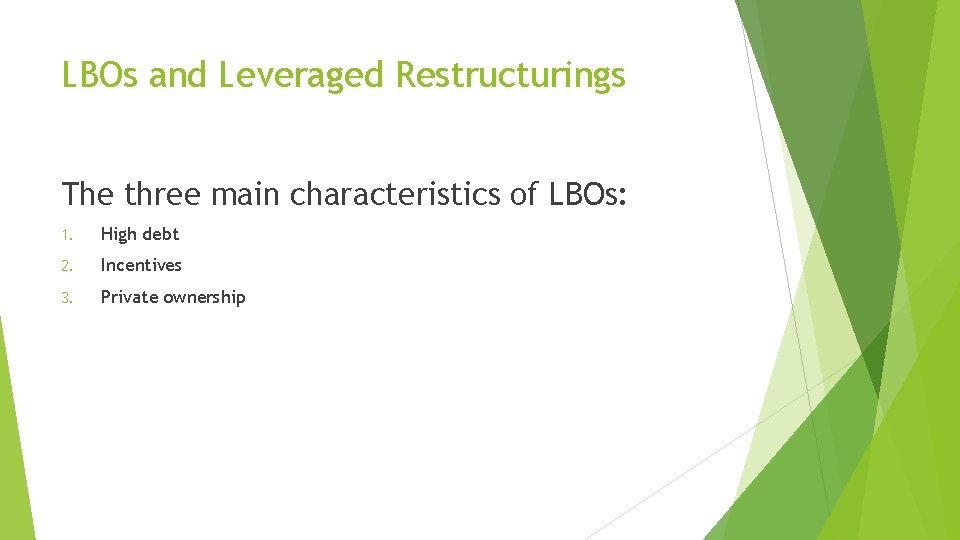 LBOs and Leveraged Restructurings The three main characteristics of LBOs: 1. High debt 2.