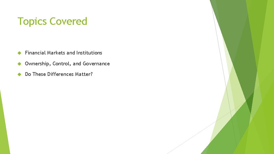 Topics Covered Financial Markets and Institutions Ownership, Control, and Governance Do These Differences Matter?