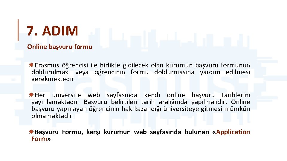 7. ADIM Online başvuru formu Erasmus öğrencisi ile birlikte gidilecek olan kurumun başvuru formunun