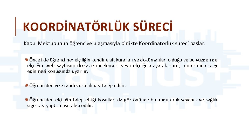 KOORDİNATÖRLÜK SÜRECİ Kabul Mektubunun öğrenciye ulaşmasıyla birlikte Koordinatörlük süreci başlar. Öncelikle öğrenci her elçiliğin