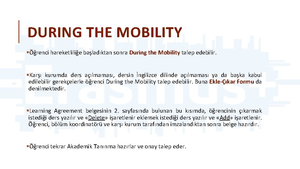 DURING THE MOBILITY §Öğrenci hareketliliğe başladıktan sonra During the Mobility talep edebilir. §Karşı kurumda