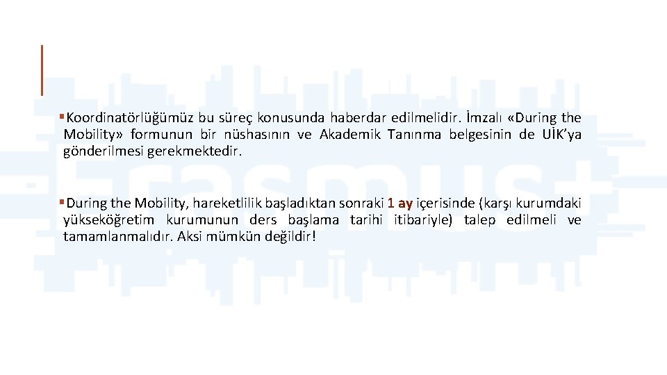 §Koordinatörlüğümüz bu süreç konusunda haberdar edilmelidir. İmzalı «During the Mobility» formunun bir nüshasının ve