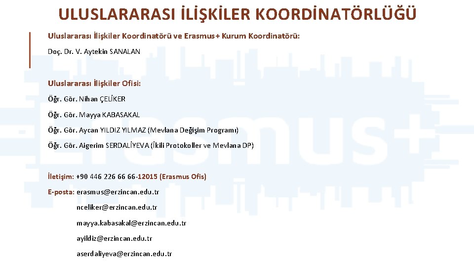 ULUSLARARASI İLİŞKİLER KOORDİNATÖRLÜĞÜ Uluslararası İlişkiler Koordinatörü ve Erasmus+ Kurum Koordinatörü: Doç. Dr. V. Aytekin