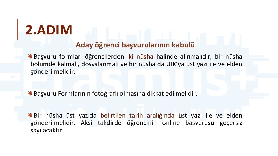 2. ADIM Aday öğrenci başvurularının kabulü Başvuru formları öğrencilerden iki nüsha halinde alınmalıdır, bir