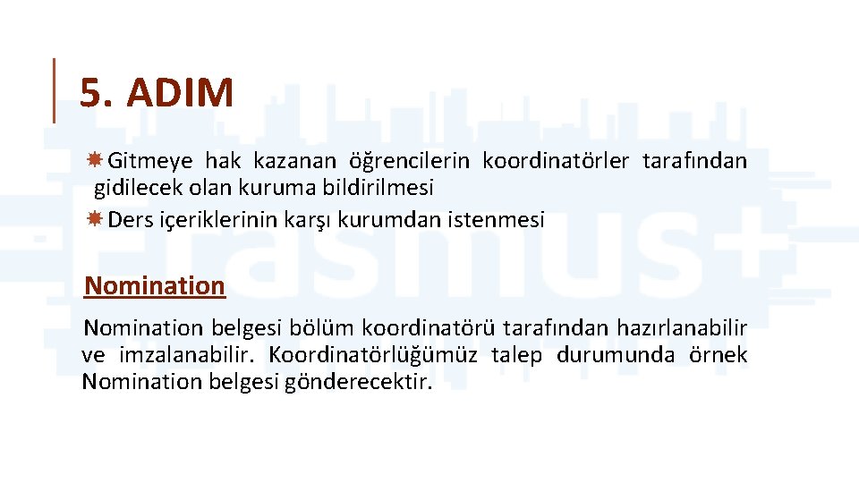 5. ADIM Gitmeye hak kazanan öğrencilerin koordinatörler tarafından gidilecek olan kuruma bildirilmesi Ders içeriklerinin