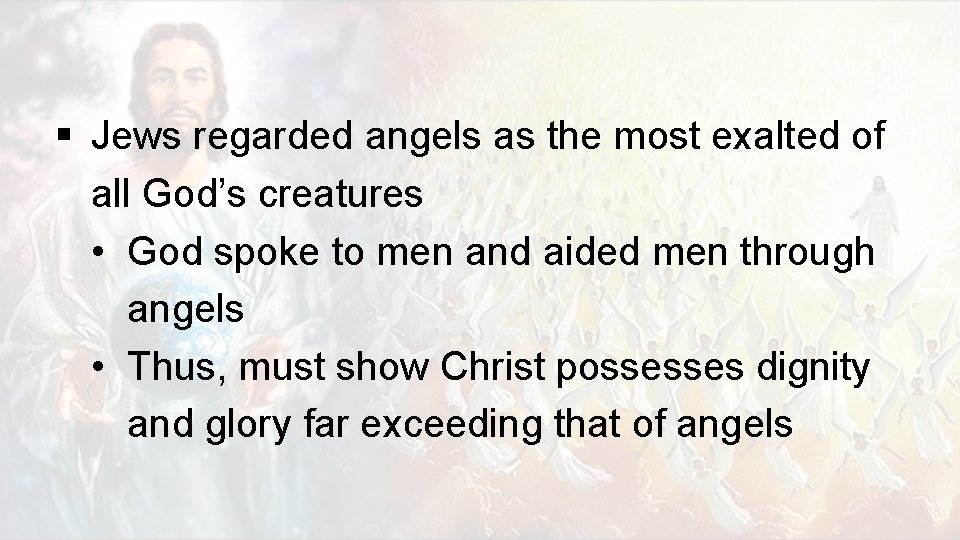 § Jews regarded angels as the most exalted of all God’s creatures • God