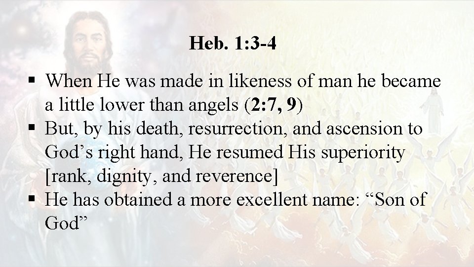 Heb. 1: 3 -4 § When He was made in likeness of man he