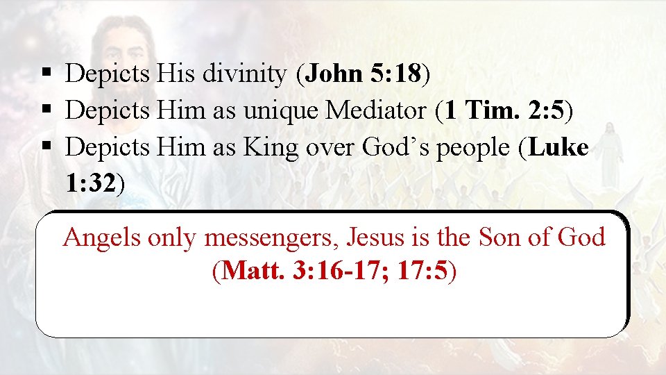 § Depicts His divinity (John 5: 18) § Depicts Him as unique Mediator (1