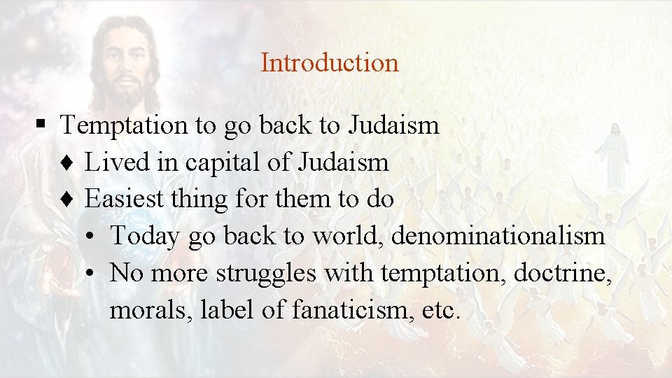 Introduction § Temptation to go back to Judaism ♦ Lived in capital of Judaism