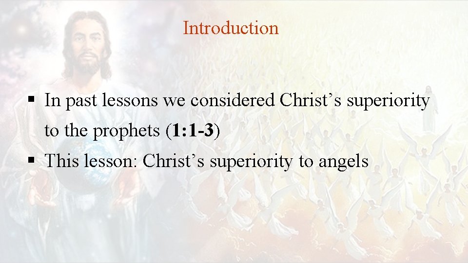Introduction § In past lessons we considered Christ’s superiority to the prophets (1: 1